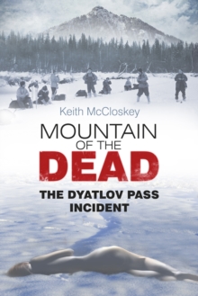 Mountain of the Dead : The Dyatlov Pass Incident