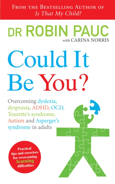 Could It Be You? : Overcoming dyslexia, dyspraxia, ADHD, OCD, Tourette's syndrome, Autism and Asperger's syndrome in adults