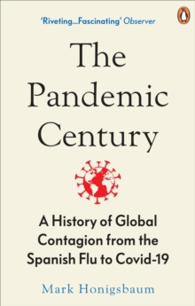 The Pandemic Century : A History of Global Contagion from the Spanish Flu to Covid-19