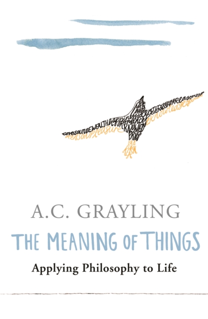 The Meaning of Things : Applying Philosophy to life