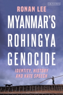 Myanmar's Rohingya Genocide : Identity, History and Hate Speech
