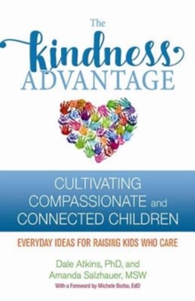 The Kindness Advantage : Cultivating Compassionate and Connected Children