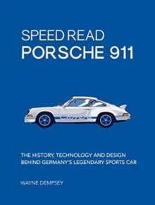 Speed Read Porsche 911 : The History, Technology and Design Behind Germany's Legendary Sports Car