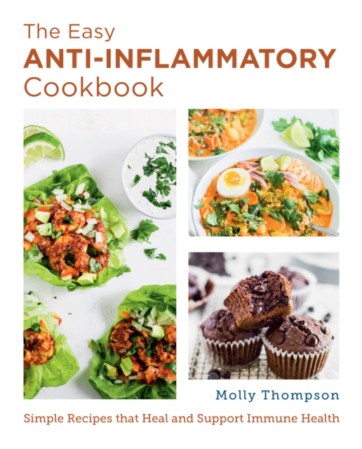 The Easy Anti-Inflammatory Cookbook : Simple Recipes that Heal and Support Immune Health