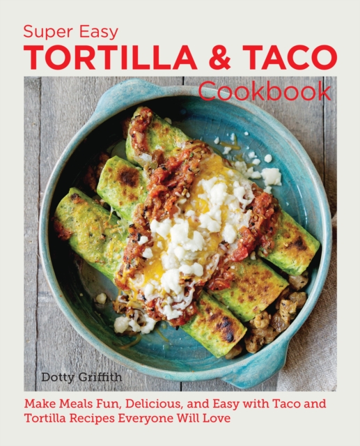 Super Easy Tortilla and Taco Cookbook
