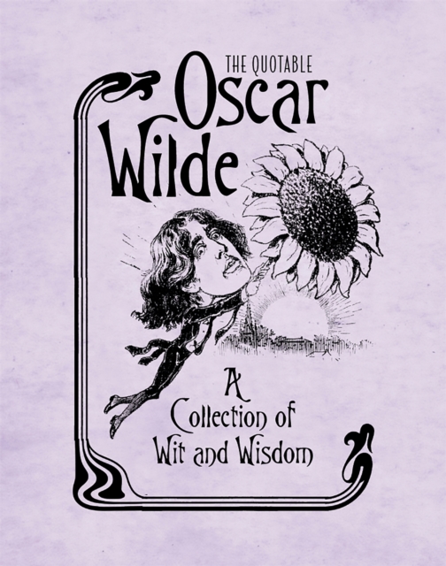 The Quotable Oscar Wilde : A Collection of Wit and Wisdom