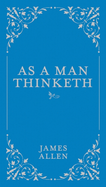 As a Man Thinketh : Volume 1