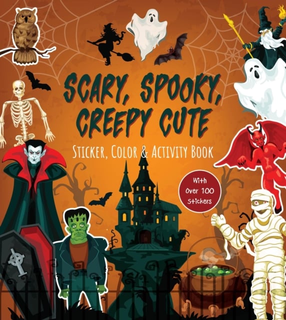 Scary, Spooky, Creepy Cute Sticker, Color & Activity Book : Over 100 Stickers!