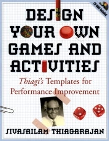 Design Your Own Games and Activities : Thiagi's Templates for Performance Improvement