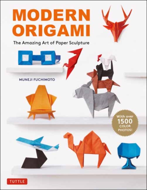 Modern Origami : The Amazing Art of Paper Sculpture (34 Original Projects)
