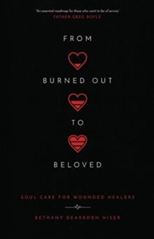 From Burned Out to Beloved : Soul Care for Wounded Healers