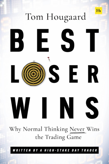 Best Loser Wins : Why Normal Thinking Never Wins the Trading Game – written by a high-stake day trader