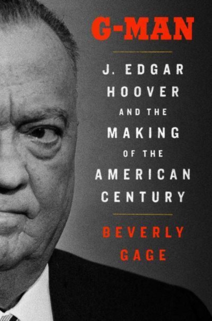 G-Man : J. Edgar Hoover and the Making of the American Century (Hardback)