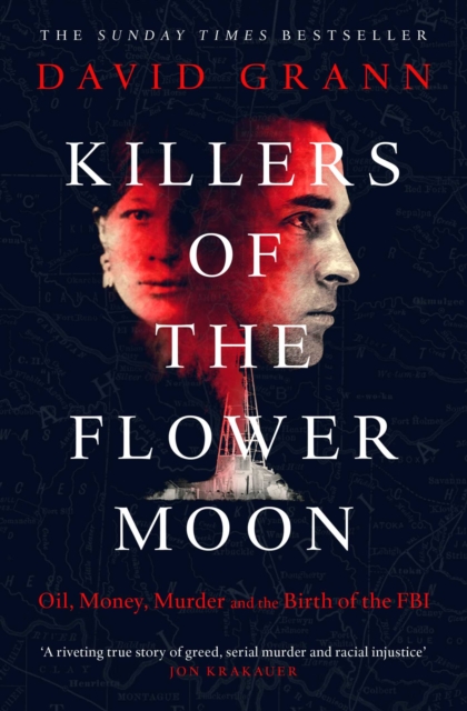 Killers of the Flower Moon : Oil, Money, Murder and the Birth of the FBI