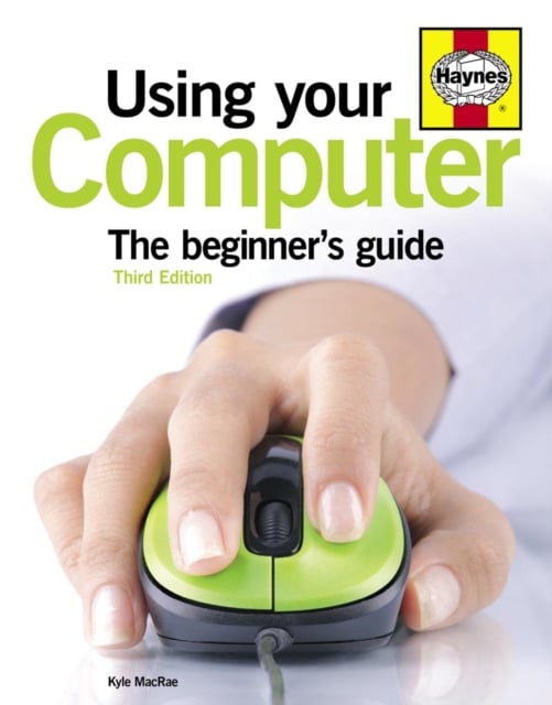 Using Your Computer : The Beginner's Guide