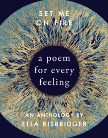Set Me On Fire : A Poem For Every Feeling