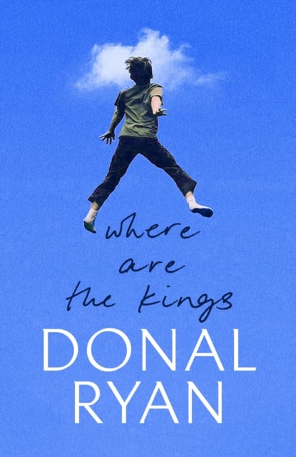 Donal Ryan : Where Are the Kings (Hardback)
