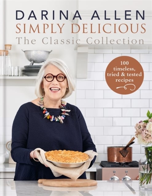 Darina Allen : Simply Delicious the Classic Collection (Hardback)