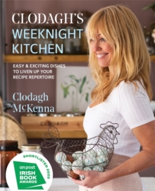 Clodagh's Weeknight Kitchen : Easy & exciting dishes to liven up your recipe repertoire