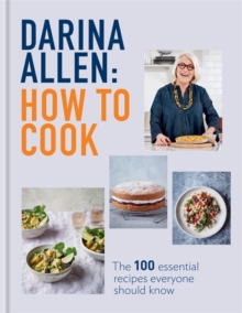 How to Cook : The 100 Essential Recipes Everyone Should Know