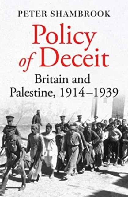 Policy of Deceit : Britain and Palestine, 1914-1939