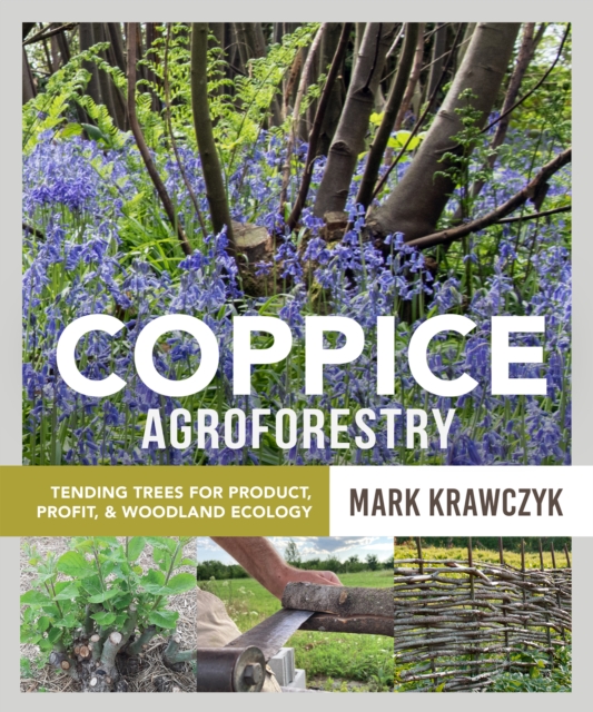 Coppice Agroforestry : Tending Trees for Product, Profit, and Woodland Ecology
