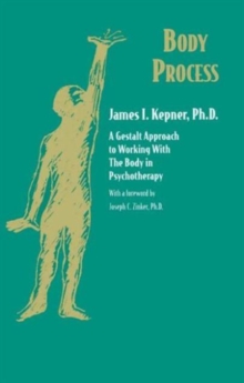 Body Process : A Gestalt Approach to Working with the Body in Psychotherapy