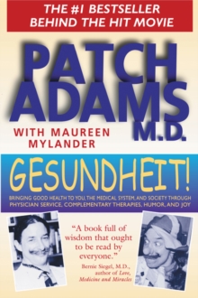 Gesundheit! : Bringing Good Health to You, the Medical System, and Society Through Physician Service, Complementary Therapies, Humor, and Joy