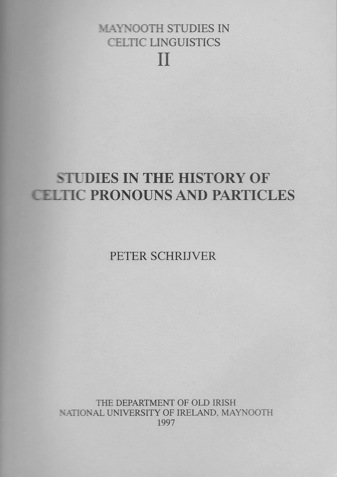Studies in the History of Celtic Pronouns and Particles ( Maynooth Studies in Celtic Linguistics II)