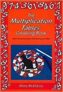 The Multiplication Tables Colouring Book : Solve the Puzzle Pictures While Learning Your Tables