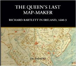 The Queen's Last Map-Maker: Richard Bartlett in Ireland, 1600-3 (Hardback)