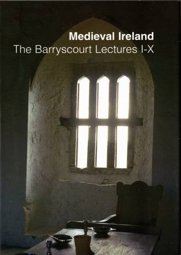 Medieval Ireland: The Barryscourt Lectures I-X (Hardback)