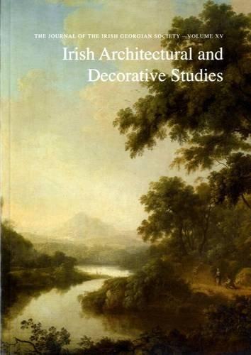 Irish Architectural and Decorative Studies: XV: The Journal of the Irish Georgian Society