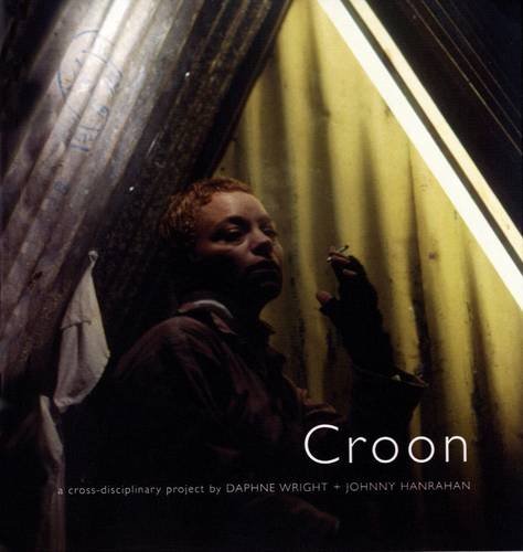 Croon: A Cross-disciplinary Project by Daphne Wright and Johnny Hanrahan