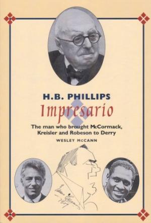 H.B. Phillips, Impresario: The man who brought McCormack, Kreisler and Robeson to Derry