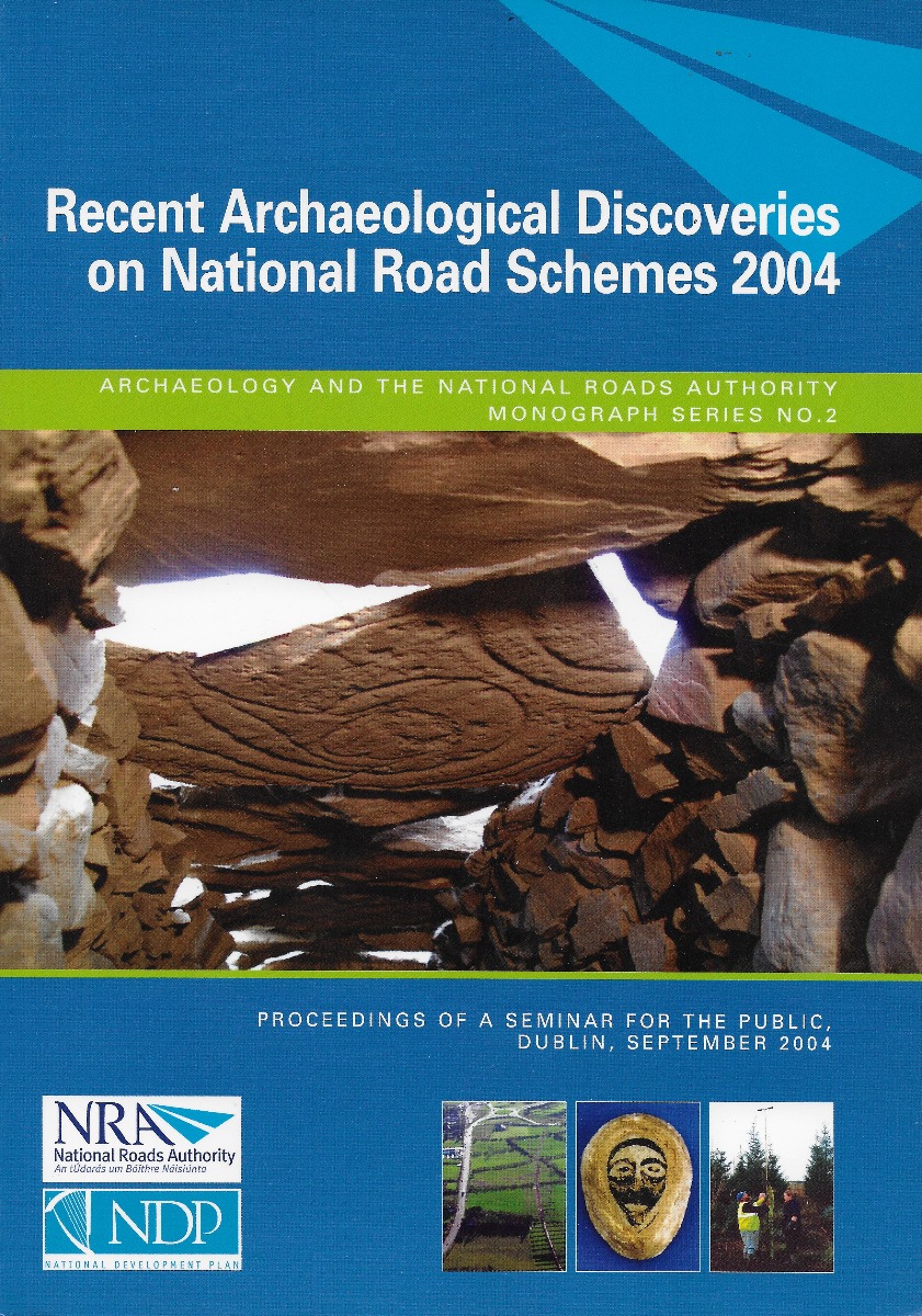 Recent Archaeological Discoveries on National Road Schemes, 2004 (NRA Scheme Monographs)