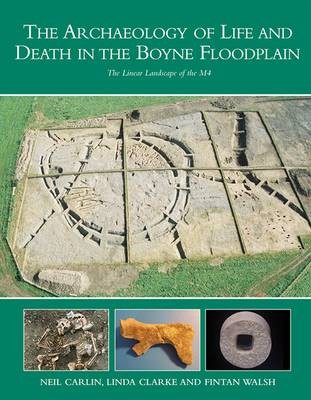 The Archaeology of Life and Death in the Boyne Floodplain (NRA Scheme Monographs)