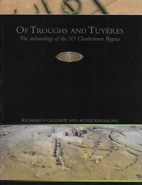 Of Troughs and Tuyères: The Archaeology of the N5 Charlestown Bypass (NRA Scheme Monographs)