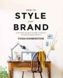 How to Style Your Brand : Everything You Need to Know to Create a Distinctive Brand Identity