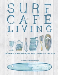 Surf Cafe Living : Cooking, Entertaining and Living by the Sea
