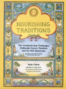 Nourishing Traditions : The Cookbook that Challenges Politically Correct Nutrition and the Diet Dictocrats