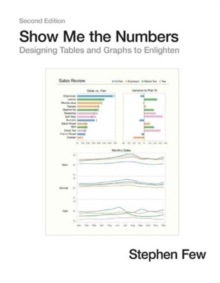 Show Me the Numbers : Designing Tables & Graphs to Enlighten