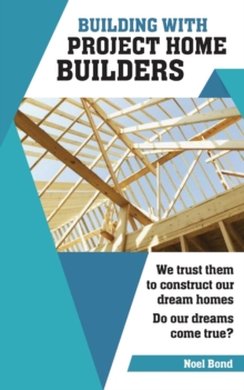 Building with Project Home Builders : We Trust Them to Construct Our Dream Homes. Do Our Dreams Come True?