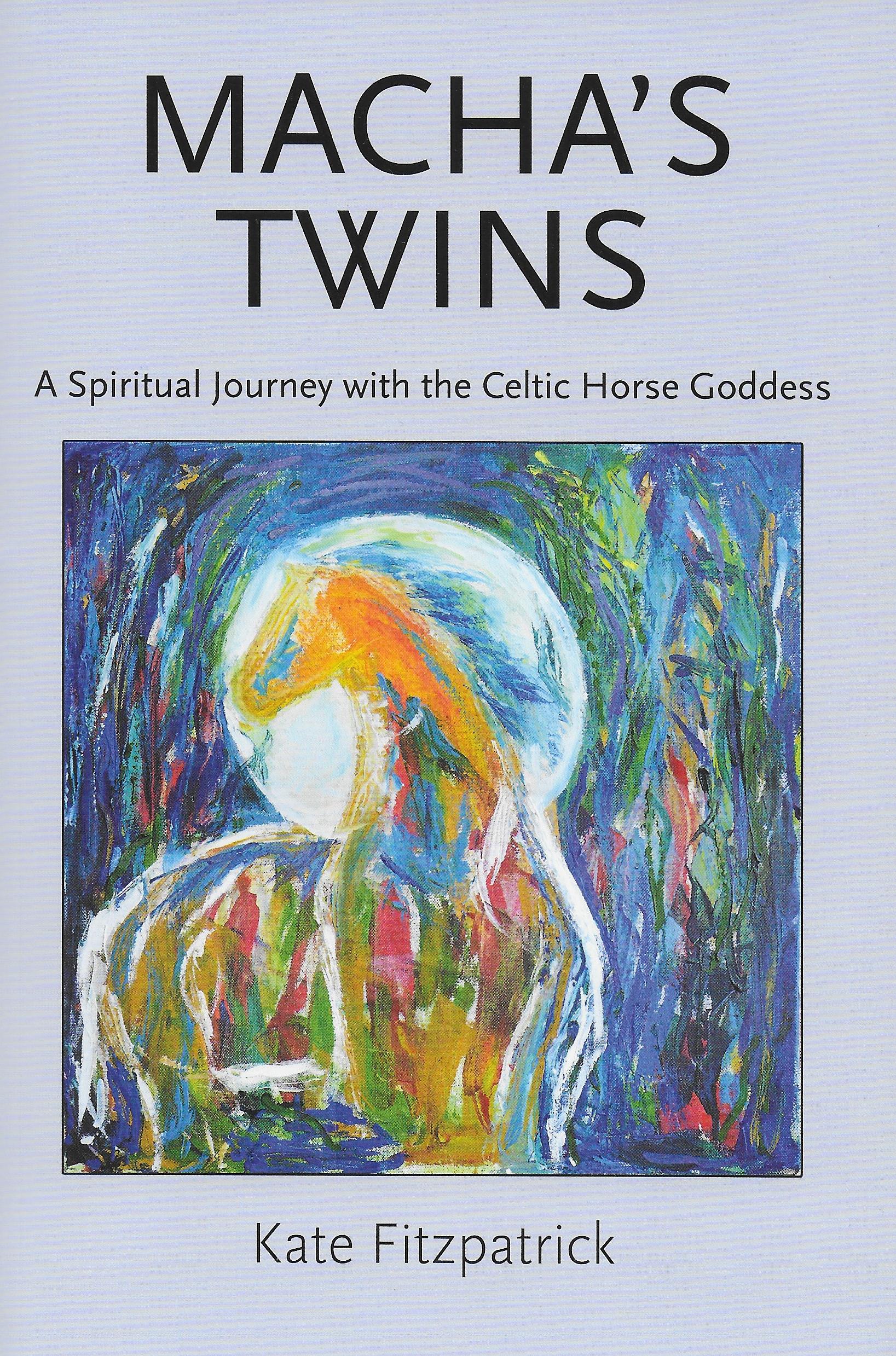 Macha's Twins: A Spiritual Journey with the Celtic Horse Goddess