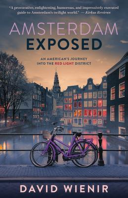 Amsterdam Exposed : An American's Journey Into the Red Light District