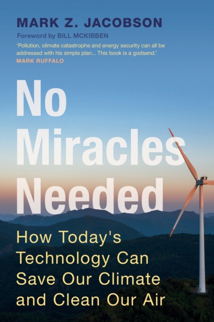 No Miracles Needed : How Today's Technology Can Save Our Climate and Clean Our Air