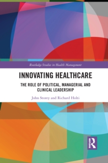 Innovating Healthcare : The Role of Political, Managerial and Clinical Leadership