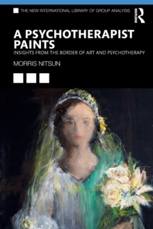 A Psychotherapist Paints : Insights from the Border of Art and Psychotherapy