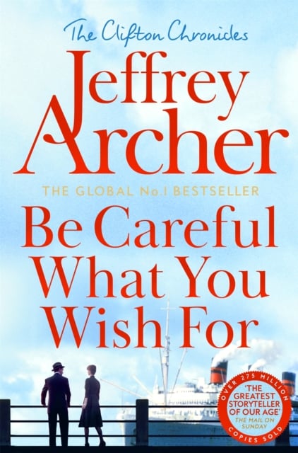 Jeffrey Archer : Be Careful What You Wish For (The Clifton Chronicles Book 4)