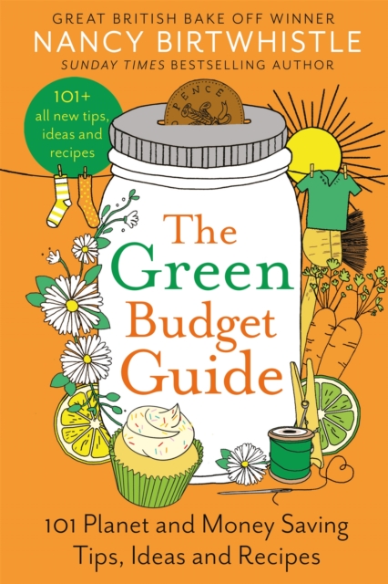 The Green Budget Guide : 101 Planet and Money Saving Tips, Ideas and Recipes